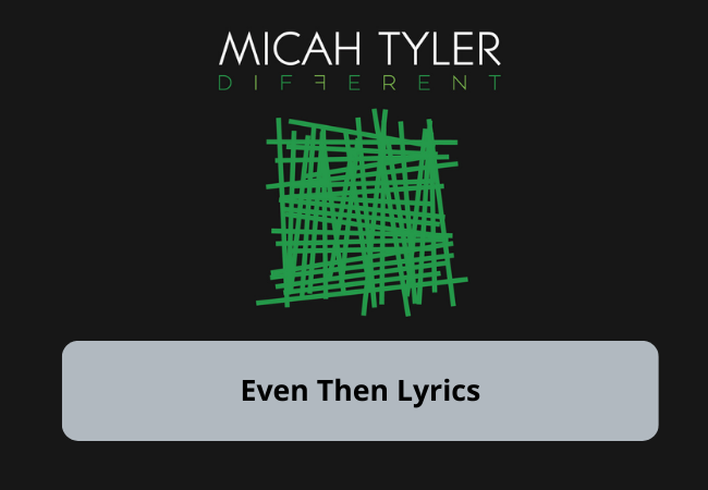 Even Then Lyrics by Micah Tyler Even Then Lyrics by Micah Tyler