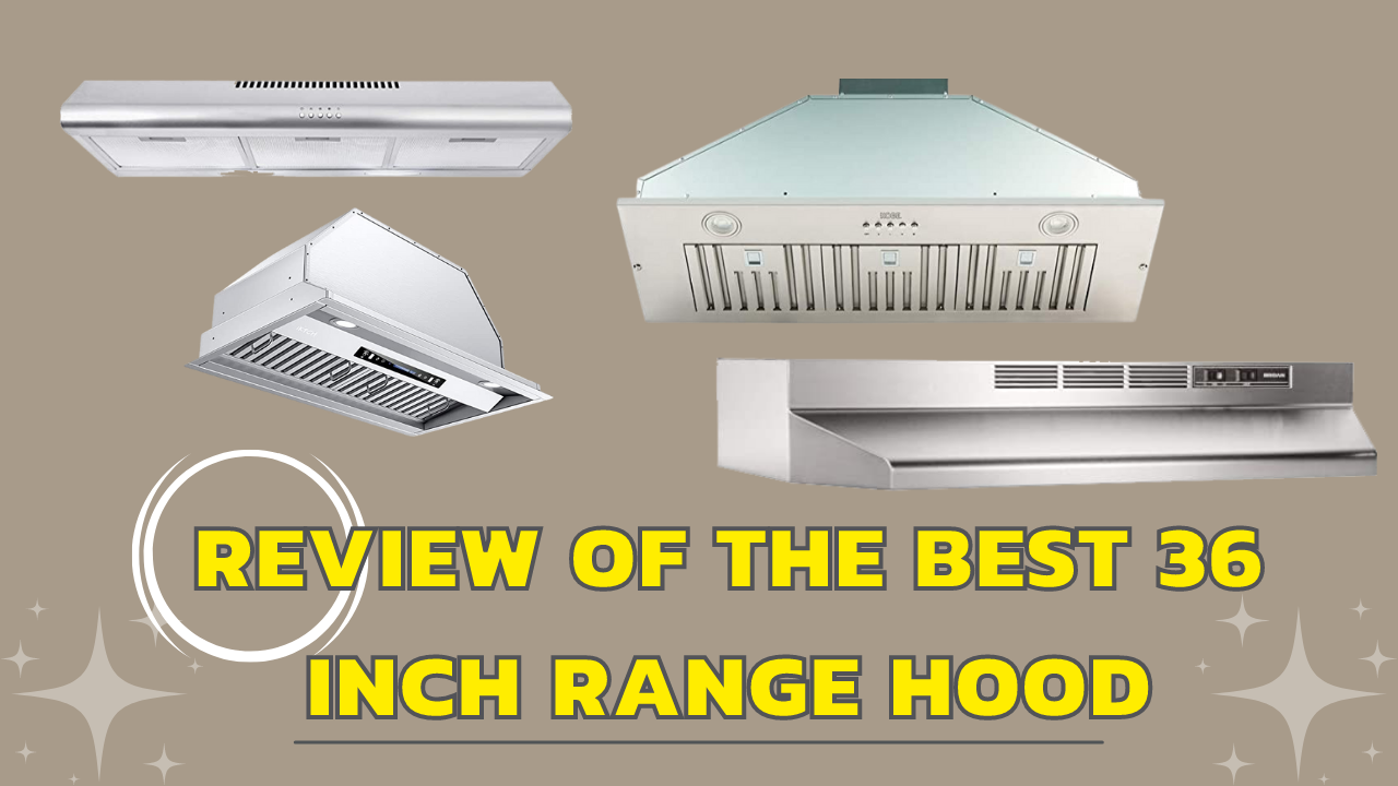 Review of the Best 36 inch Range Hood Review of the Best 36 inch Range Hood