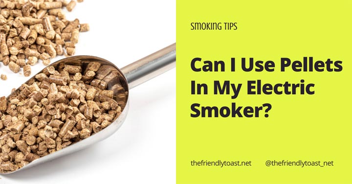 Can I Use Pellets In My Electric Smoker? - Toast Net Can I Use Pellets In My Electric Smoker? - Toast Net