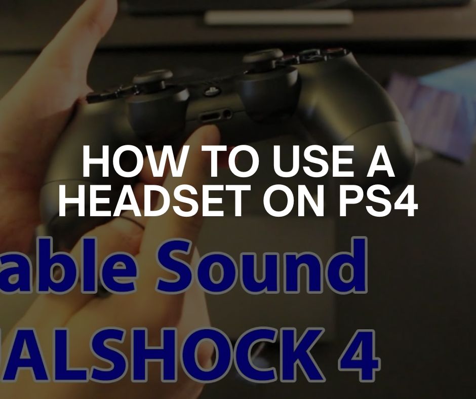 how to use a headset on ps4 how to use a headset on ps4