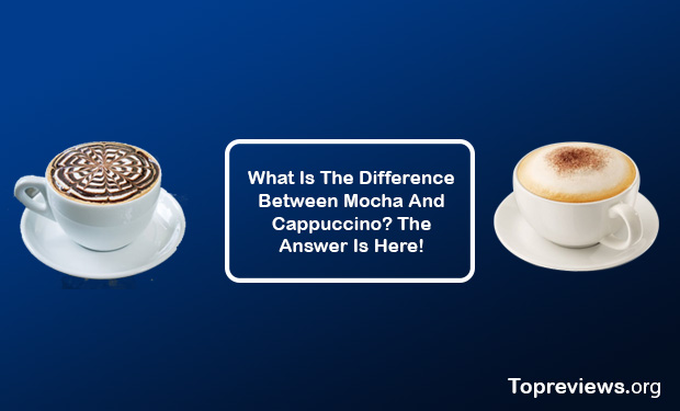 What Is The Difference Between Mocha And Cappuccino? The Answer Is Here! What Is The Difference Between Mocha And Cappuccino? The Answer Is Here!