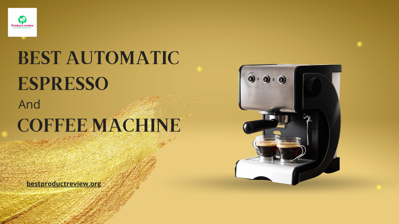 Best Automatic Espresso And Coffee Machine For You Best Automatic Espresso And Coffee Machine For You