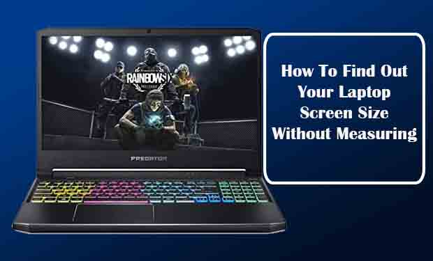 How To Find Out Your Laptop Screen Size Without Measuring How To Find Out Your Laptop Screen Size Without Measuring