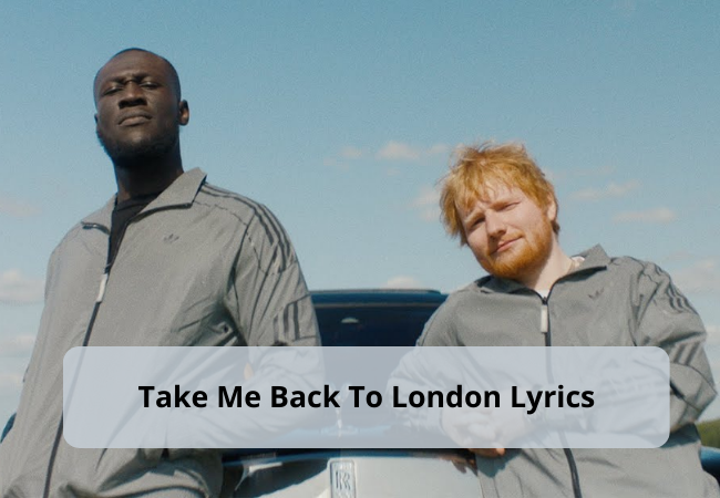 Take Me Back To London Lyrics @Ed Sheeran Take Me Back To London Lyrics @Ed Sheeran