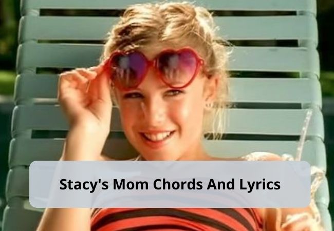 Fountains Of Wayne - Stacy's Mom Chords & Lyrics Fountains Of Wayne - Stacy's Mom Chords & Lyrics