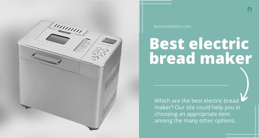Top 8 best electric bread maker in 2022: Which is the best choice? Top 8 best electric bread maker in 2022: Which is the best choice?
