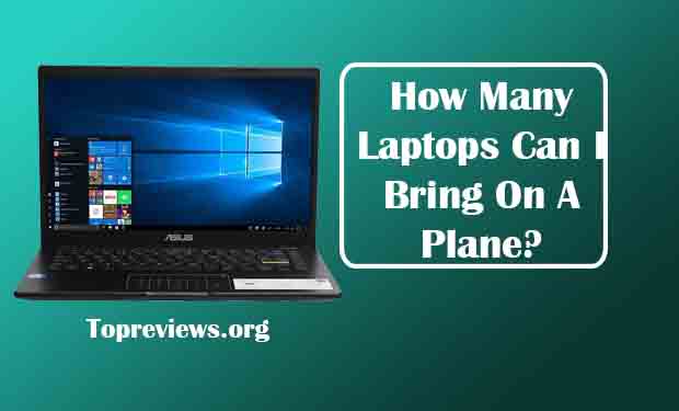 How Many Laptops Can I Bring On A Plane? How Many Laptops Can I Bring On A Plane?