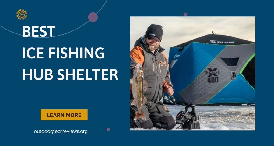 Best Ice Fishing Hub Shelter to have when participating in outdoor activities Best Ice Fishing Hub Shelter to have when participating in outdoor activities