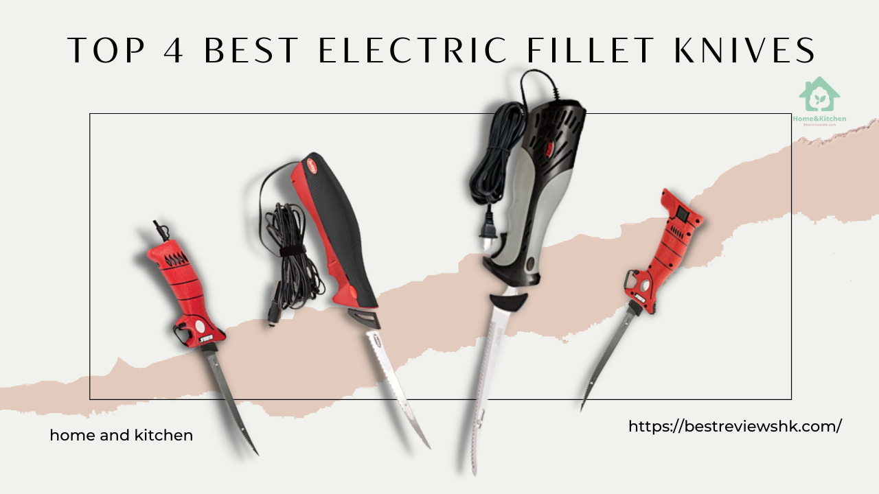 Top 4 Best Electric Fillet Knives: Double Happiness In One Note Top 4 Best Electric Fillet Knives: Double Happiness In One Note
