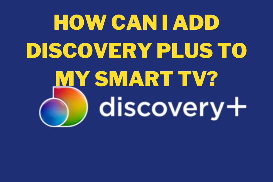 How can i add discovery plus to my smart tv How can i add discovery plus to my smart tv