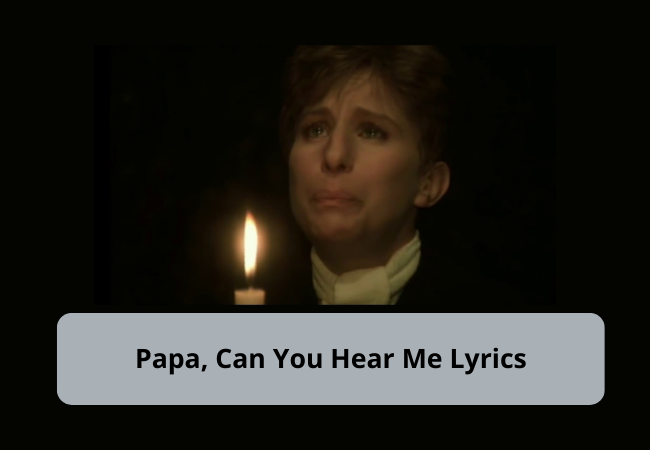 Papa, Can You Hear Me Lyrics By @Barbra Streisand Papa, Can You Hear Me Lyrics By @Barbra Streisand