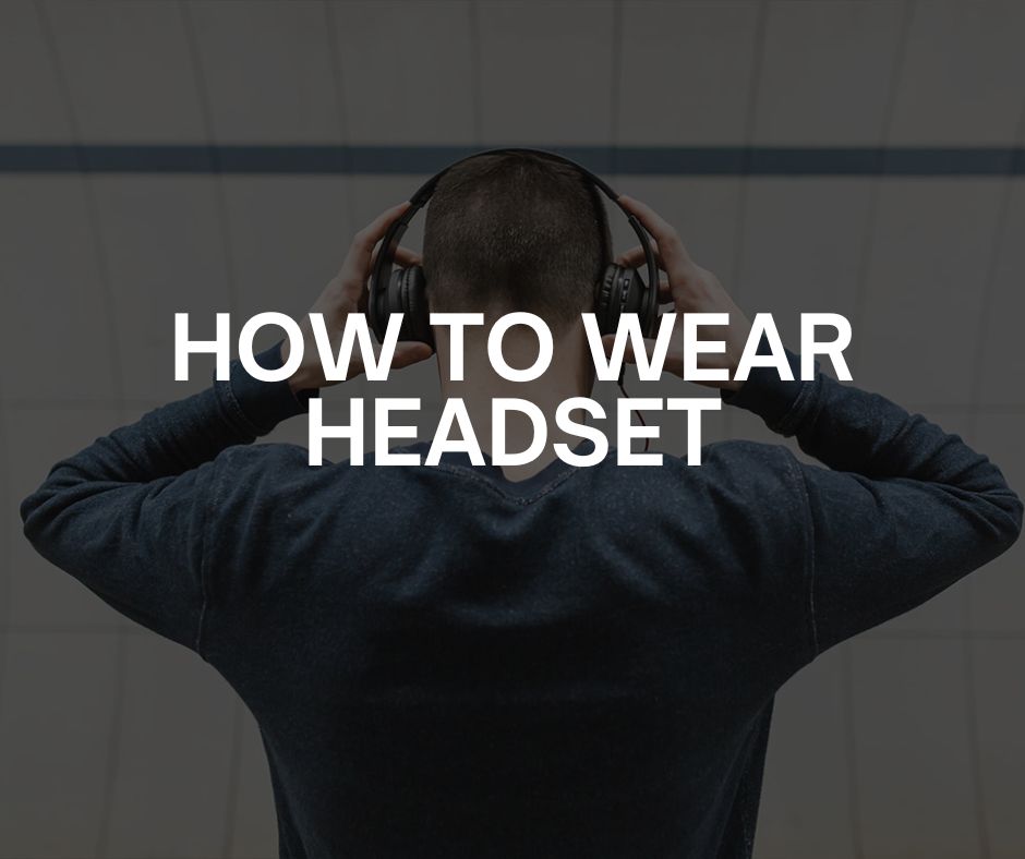 How To Wear Headset How To Wear Headset