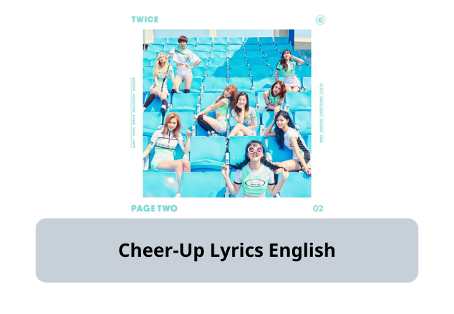Cheer-Up Lyrics English by Twice Cheer-Up Lyrics English by Twice