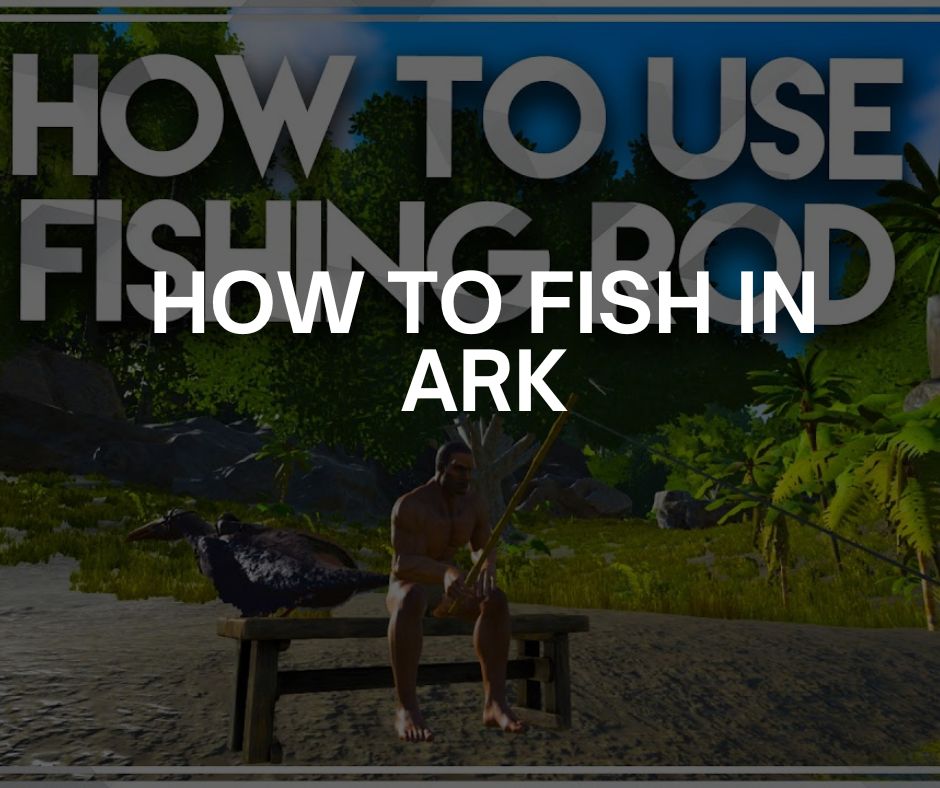 how to fish in ark how to fish in ark