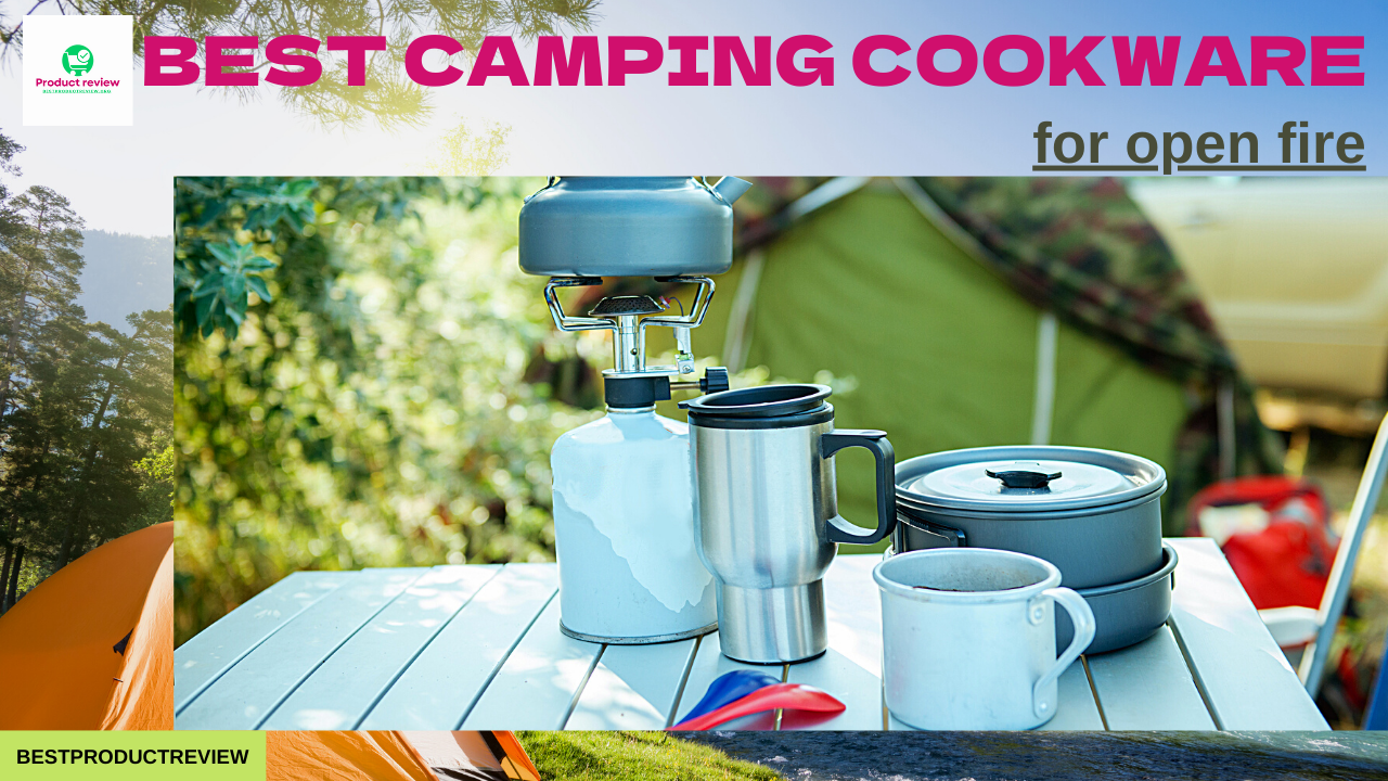 Top 6 Best Camping Cookware For Open Fire: Which One Is For You? Top 6 Best Camping Cookware For Open Fire: Which One Is For You?