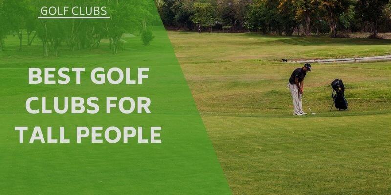 Best Golf Clubs For Tall Men in 2022: Reviews and Buyer's Guide Best Golf Clubs For Tall Men in 2022: Reviews and Buyer's Guide