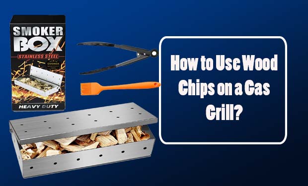 How to Use Wood Chips on a Gas Grill? How to Use Wood Chips on a Gas Grill?