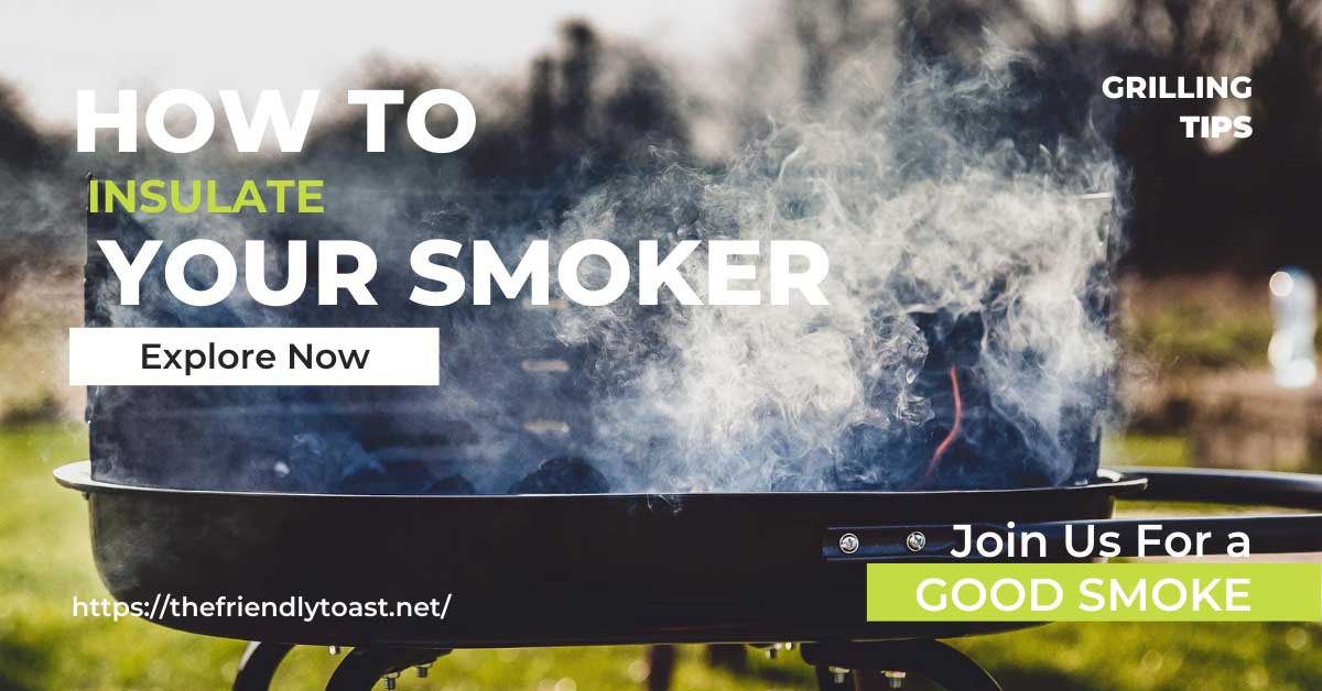 How To Insulate Your Smoker The Right Ways