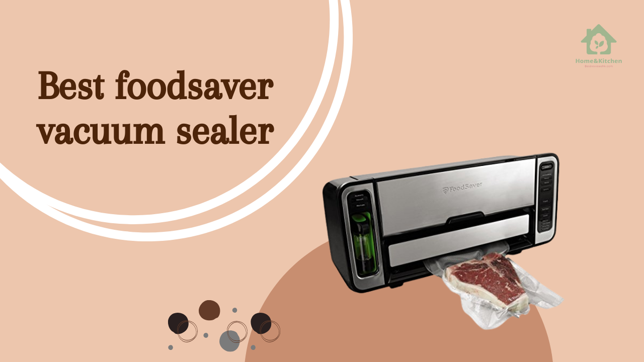 TOP 6 THE FOODSAVER VACUUM SEALER CAN’T MISS TOP 6 THE FOODSAVER VACUUM SEALER CAN’T MISS