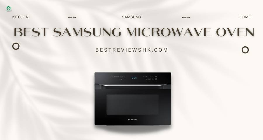10 Best Samsung Microwave Oven, According to Bestreviewshk 10 Best Samsung Microwave Oven, According to Bestreviewshk