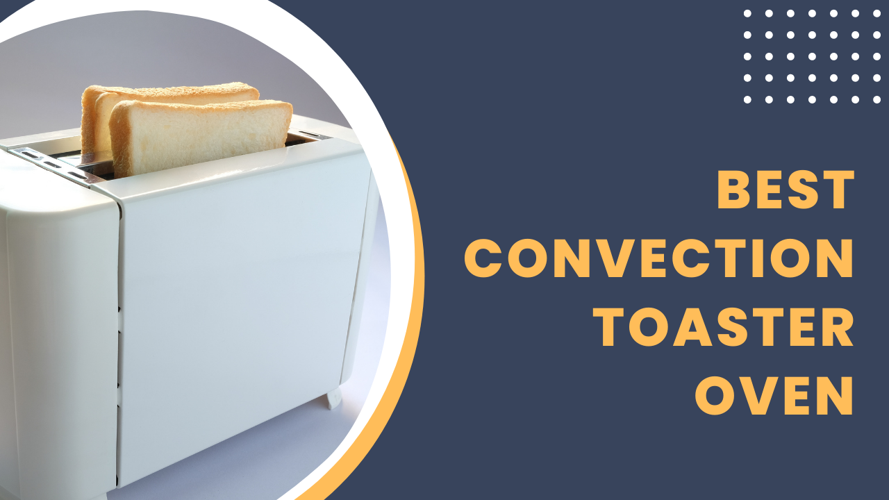Top 6 best convection toaster oven! Which is for you? Top 6 best convection toaster oven! Which is for you?