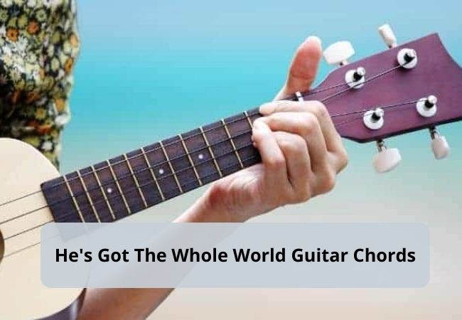 He's Got The Whole World In His Hands Chords And Lyrics He's Got The Whole World In His Hands Chords And Lyrics