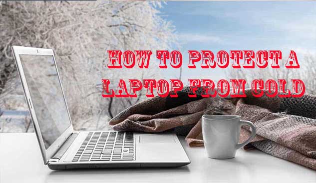 An Ultimate Guide On How To Protect A Laptop From Cold Weather An Ultimate Guide On How To Protect A Laptop From Cold Weather