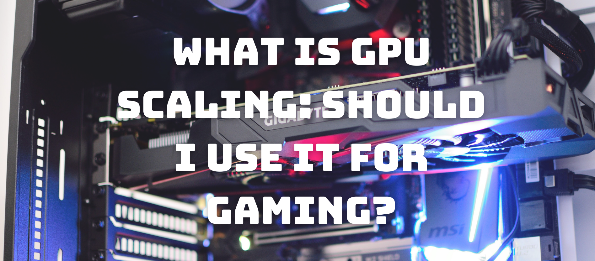 What is GPU Scaling: Should I Use It for Gaming? What is GPU Scaling: Should I Use It for Gaming?