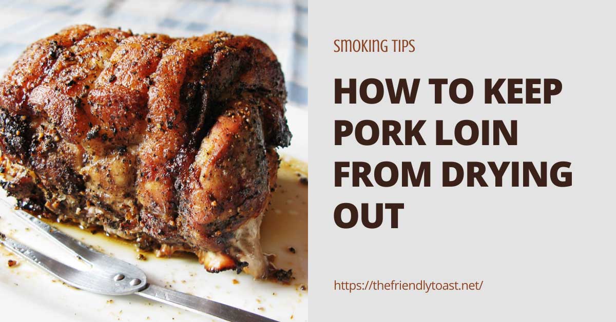 How To Keep Pork Loin From Drying Out - The Toast Nets How To Keep Pork Loin From Drying Out - The Toast Nets