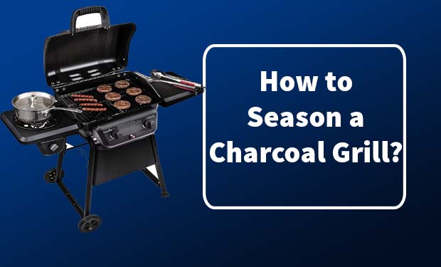 How to Season a Charcoal Grill? How to Season a Charcoal Grill?