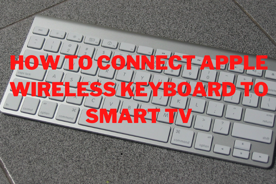 Apple wireless keyboard how to connect to smart tv Apple wireless keyboard how to connect to smart tv