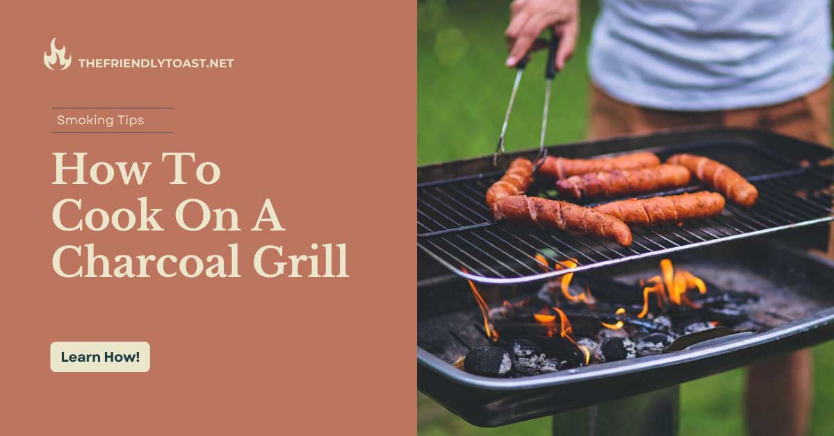 How To Cook On A Charcoal Grill in 5 Quick Steps How To Cook On A Charcoal Grill in 5 Quick Steps