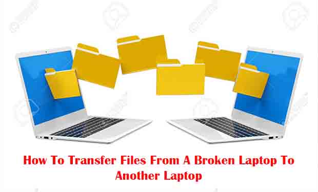 How To Transfer Files From A Broken Laptop To Another Laptop How To Transfer Files From A Broken Laptop To Another Laptop