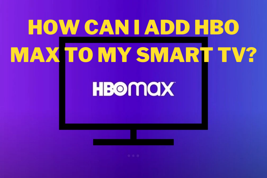How can i add hbo max to my smart tv How can i add hbo max to my smart tv
