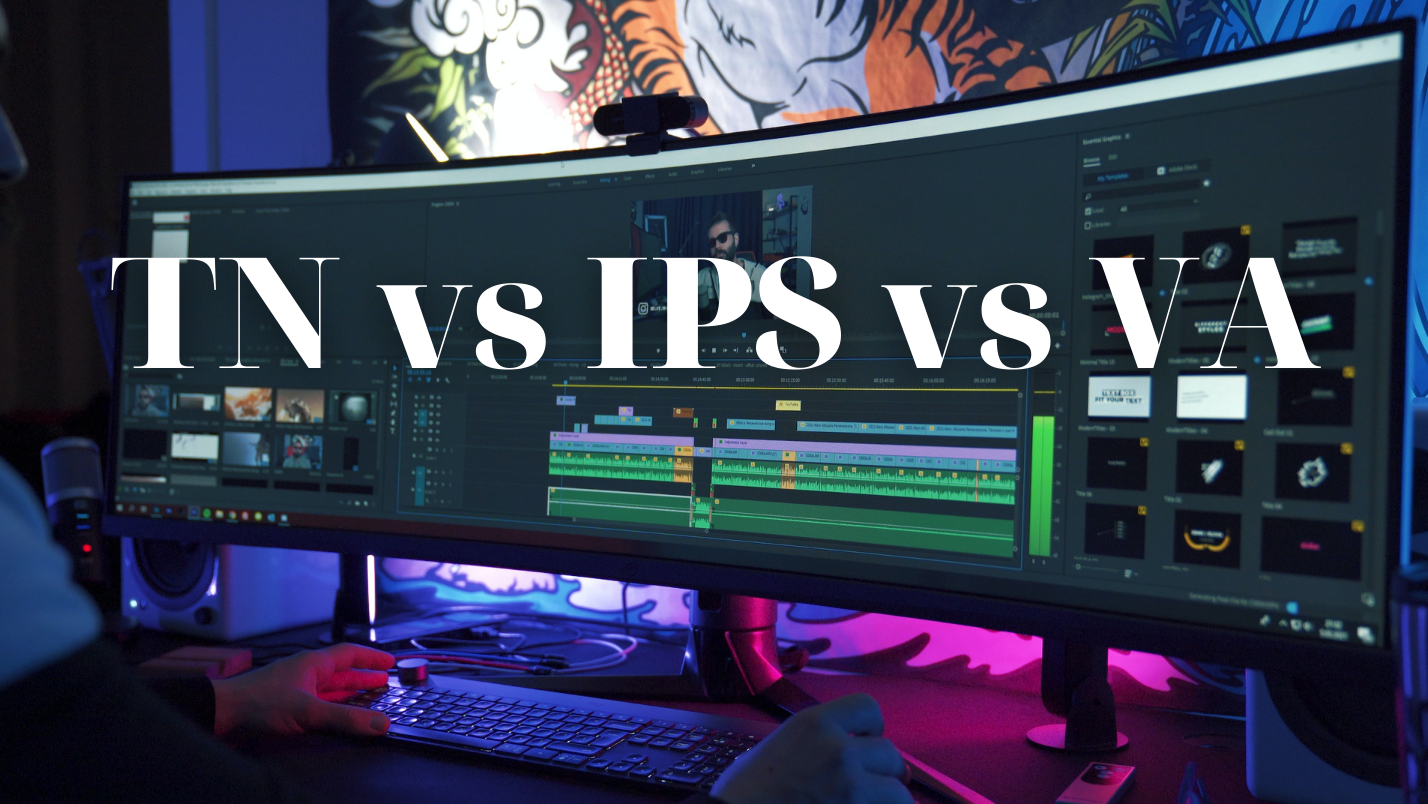TN vs IPS vs VA Panels: All You Need To Know
