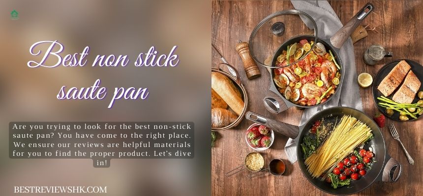 Top 4 Best Non-Stick Saute Pans: Which One Is For You? Top 4 Best Non-Stick Saute Pans: Which One Is For You?