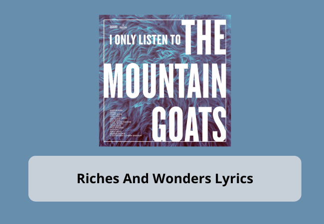 Riches And Wonders Lyrics by The Mountain Goats Riches And Wonders Lyrics by The Mountain Goats