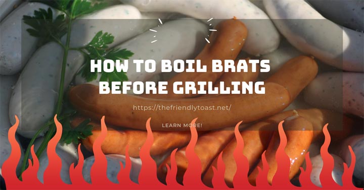 How Long, Should You And How to Boil Brats Before Grilling How Long, Should You And How to Boil Brats Before Grilling