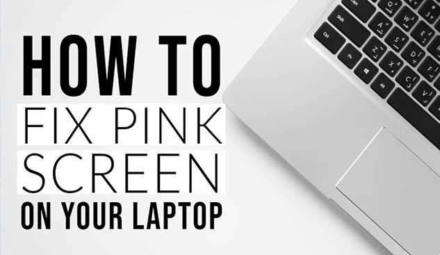 How To Fix A Pink Screen On Your Laptop? Some Useful Solutions For You How To Fix A Pink Screen On Your Laptop? Some Useful Solutions For You