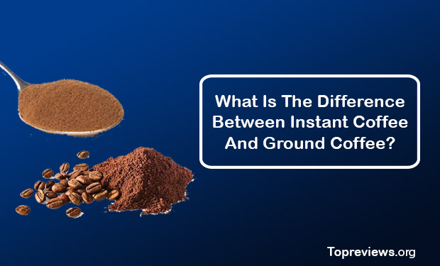 What Is The Difference Between Instant Coffee And Ground Coffee? What Is The Difference Between Instant Coffee And Ground Coffee?