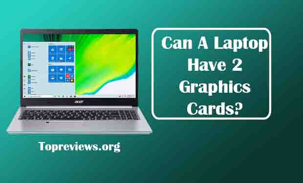 Can A Laptop Have 2 Graphics Cards? Can A Laptop Have 2 Graphics Cards?