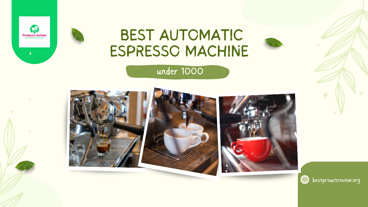 Top 6 best automatic espresso machine under 1000! Top 6 best automatic espresso machine under 1000!