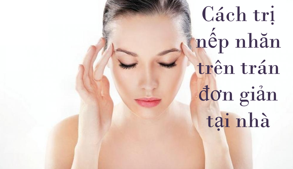 Cách chữa nếp nhăn trên trán đơn giản