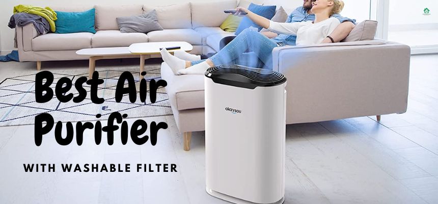 Top 6 The Best Air Purifier With Washable Filter Top 6 The Best Air Purifier With Washable Filter