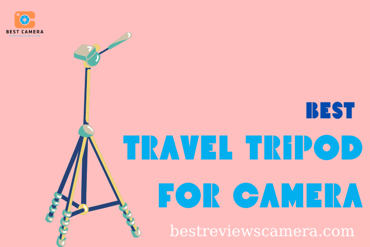 Top Best Travel Tripod For Camera - Assistant For Camera Top Best Travel Tripod For Camera - Assistant For Camera