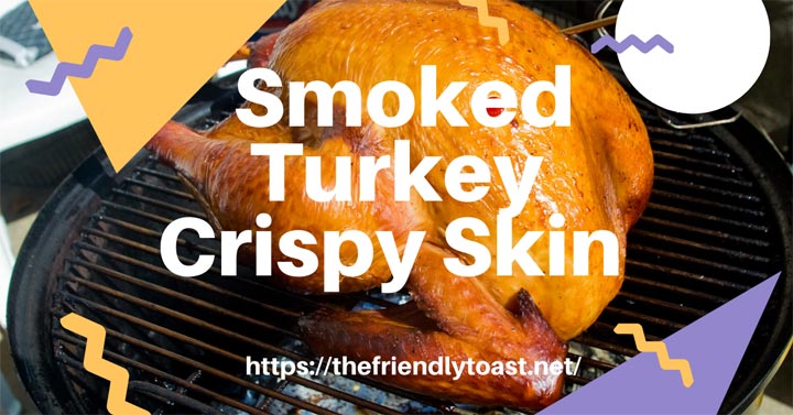 Get The Perfect Smoked Turkey Crispy Skin With These Tips Get The Perfect Smoked Turkey Crispy Skin With These Tips