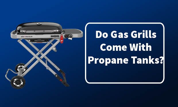 Do Gas Grills Come With Propane Tanks? Do Gas Grills Come With Propane Tanks?