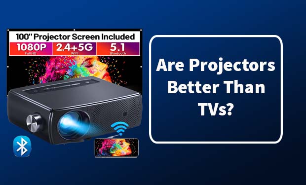Are Projectors Better Than TVs? Are Projectors Better Than TVs?