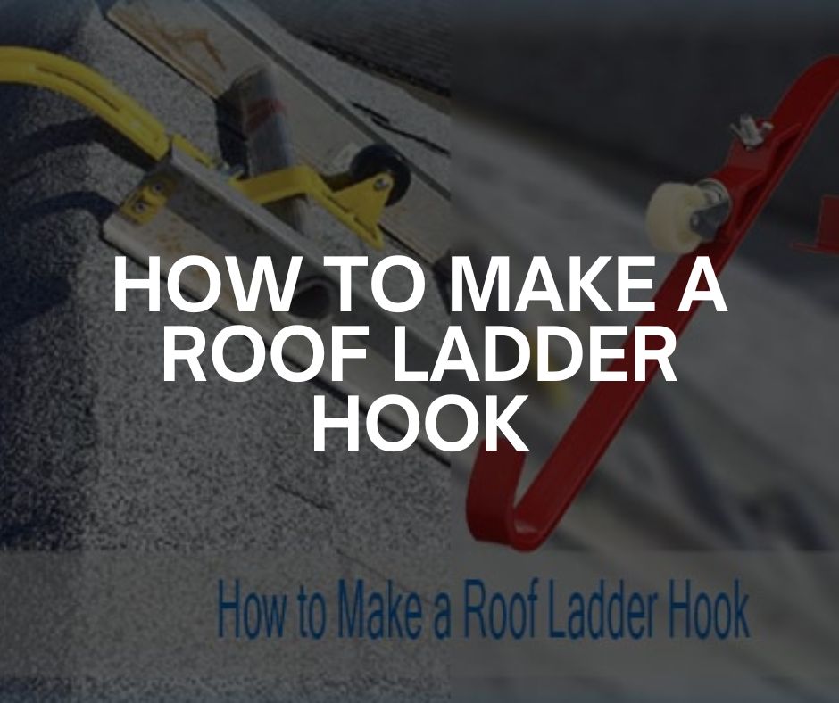 how to make a roof ladder hook how to make a roof ladder hook
